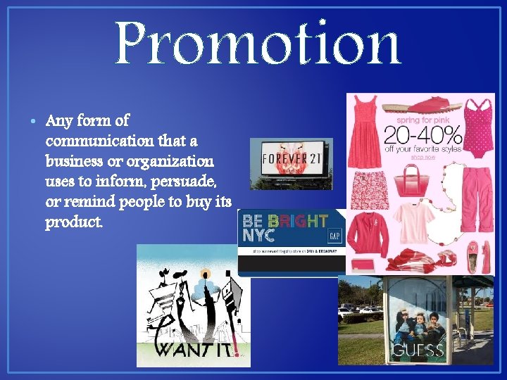 Promotion • Any form of communication that a business or organization uses to inform,