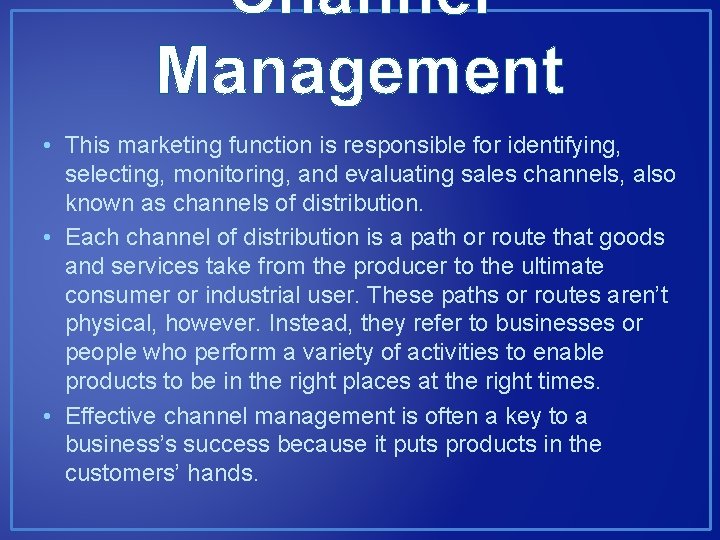 Channel Management • This marketing function is responsible for identifying, selecting, monitoring, and evaluating Channel Management • This marketing function is responsible for identifying, selecting, monitoring, and evaluating