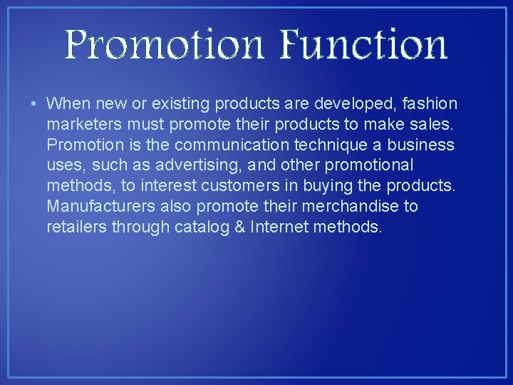 Promotion Function • When new or existing products are developed, fashion marketers must promote Promotion Function • When new or existing products are developed, fashion marketers must promote