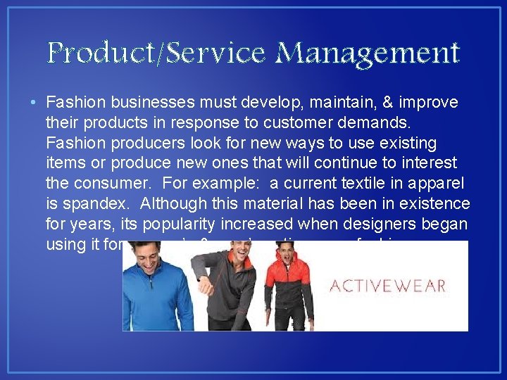 Product/Service Management • Fashion businesses must develop, maintain, & improve their products in response Product/Service Management • Fashion businesses must develop, maintain, & improve their products in response