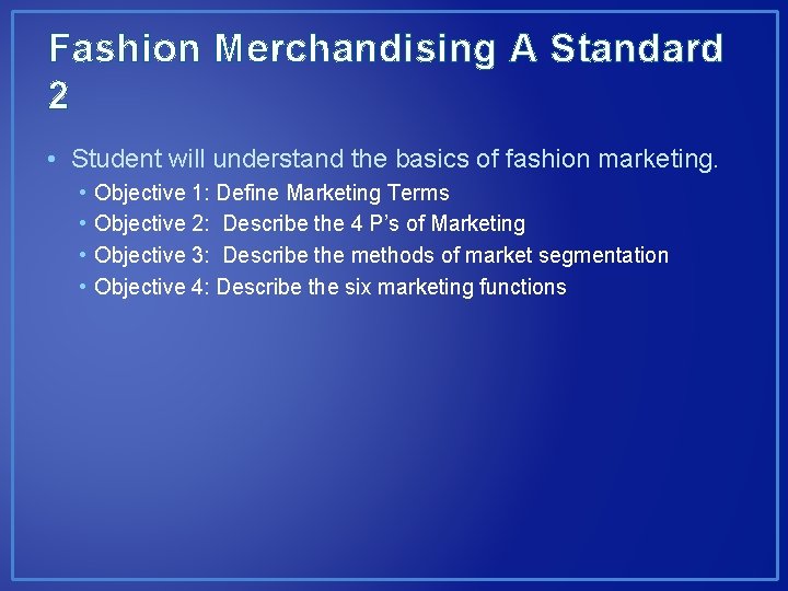 Fashion Merchandising A Standard 2 • Student will understand the basics of fashion marketing.