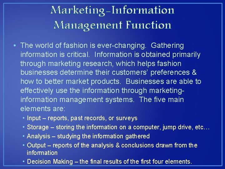 Marketing-Information Management Function • The world of fashion is ever-changing. Gathering information is critical. Marketing-Information Management Function • The world of fashion is ever-changing. Gathering information is critical.