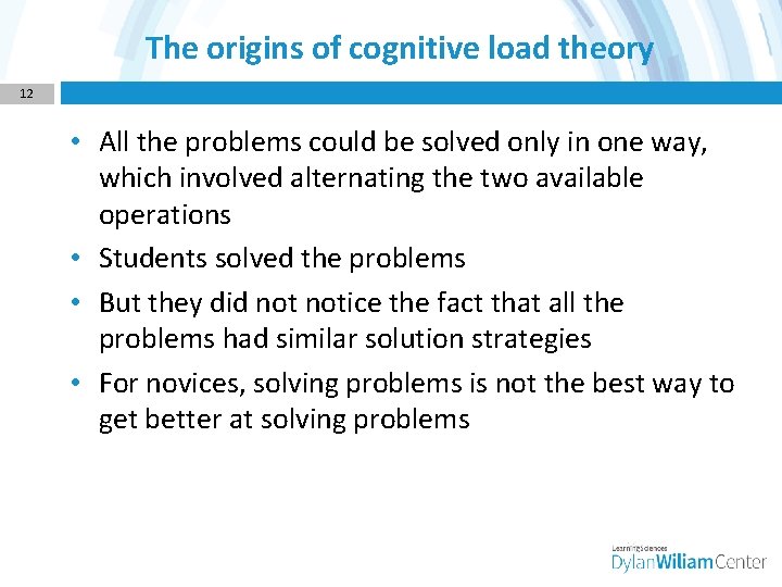 The origins of cognitive load theory 12 • All the problems could be solved