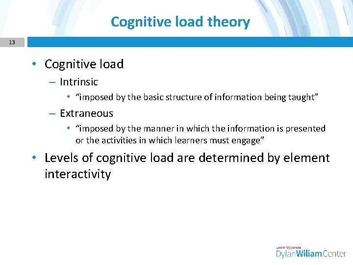 Cognitive load theory 13 • Cognitive load – Intrinsic • “imposed by the basic