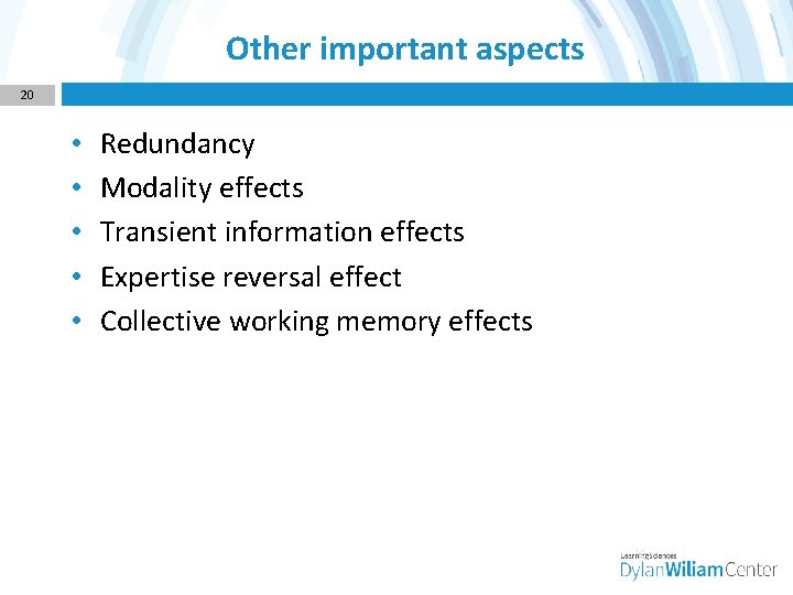 Other important aspects 20 • • • Redundancy Modality effects Transient information effects Expertise