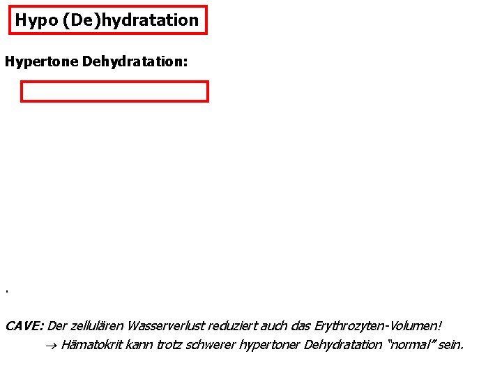 Hypo (De)hydratation Hypertone Dehydratation: . CAVE: Der zellulären Wasserverlust reduziert auch das Erythrozyten-Volumen! Hämatokrit
