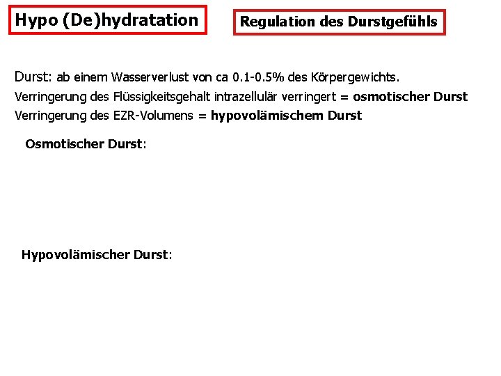 Hypo (De)hydratation Regulation des Durstgefühls Durst: ab einem Wasserverlust von ca 0. 1 -0.