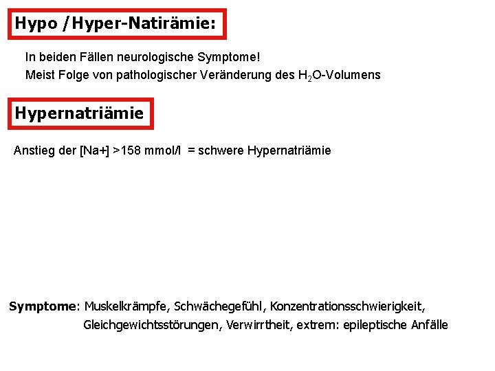 Hypo /Hyper-Natirämie: In beiden Fällen neurologische Symptome! Meist Folge von pathologischer Veränderung des H