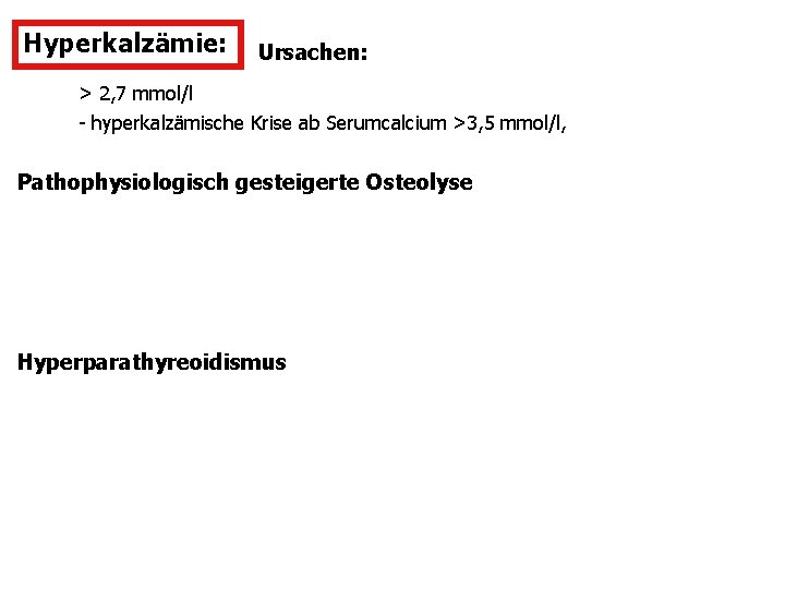 Hyperkalzämie: Ursachen: > 2, 7 mmol/l - hyperkalzämische Krise ab Serumcalcium >3, 5 mmol/l,