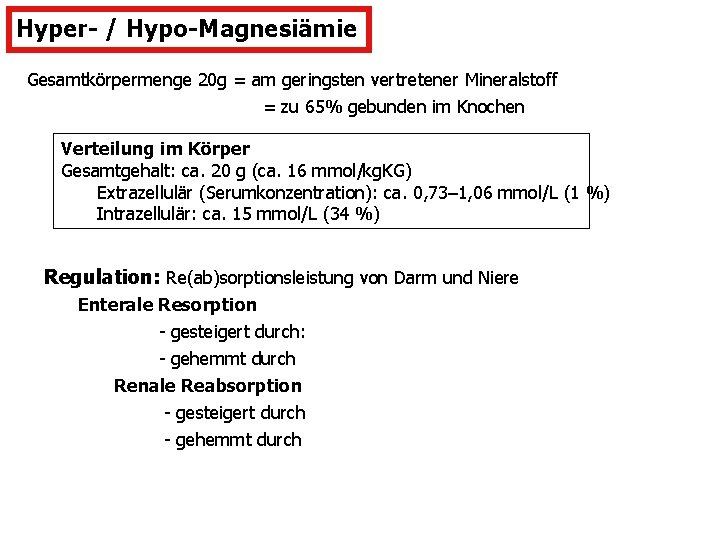 Hyper- / Hypo-Magnesiämie Gesamtkörpermenge 20 g = am geringsten vertretener Mineralstoff = zu 65%