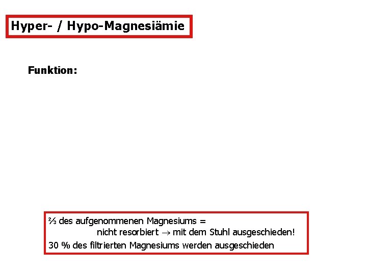 Hyper- / Hypo-Magnesiämie Funktion: ⅔ des aufgenommenen Magnesiums = nicht resorbiert mit dem Stuhl