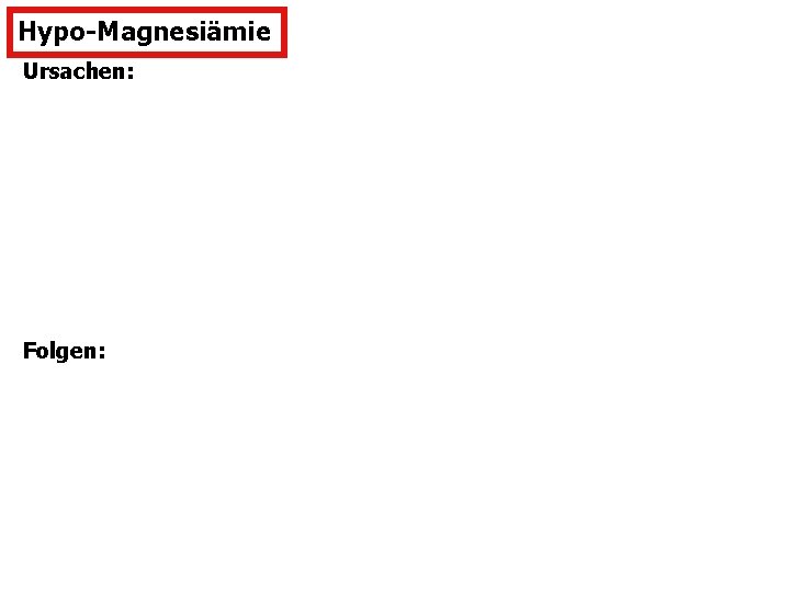 Hypo-Magnesiämie Ursachen: Folgen: 