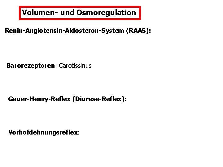 Volumen- und Osmoregulation Renin-Angiotensin-Aldosteron-System (RAAS): Barorezeptoren: Carotissinus Gauer-Henry-Reflex (Diurese-Reflex): Vorhofdehnungsreflex: 