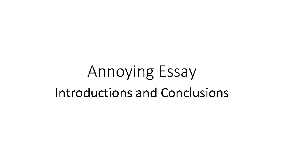 Annoying Essay Introductions and Conclusions 
