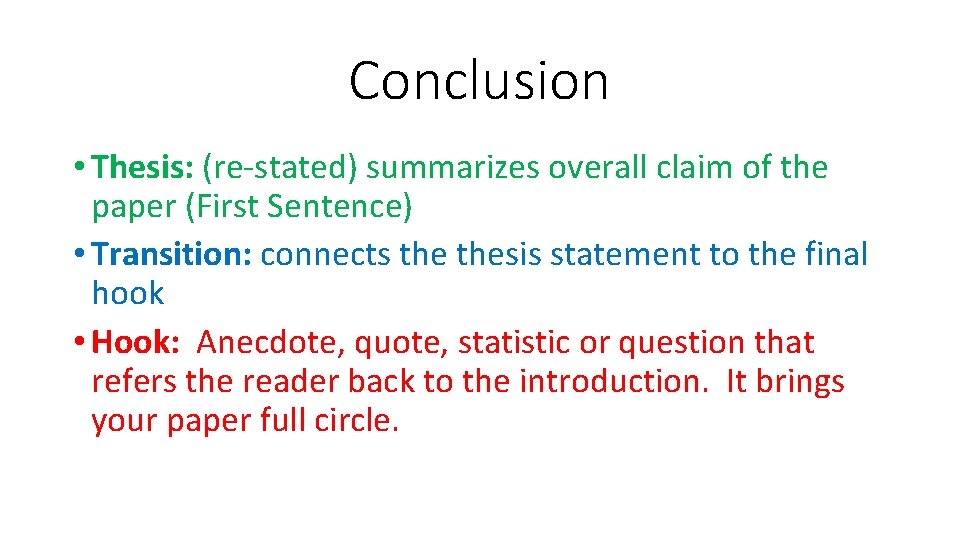 Conclusion • Thesis: (re-stated) summarizes overall claim of the paper (First Sentence) • Transition: