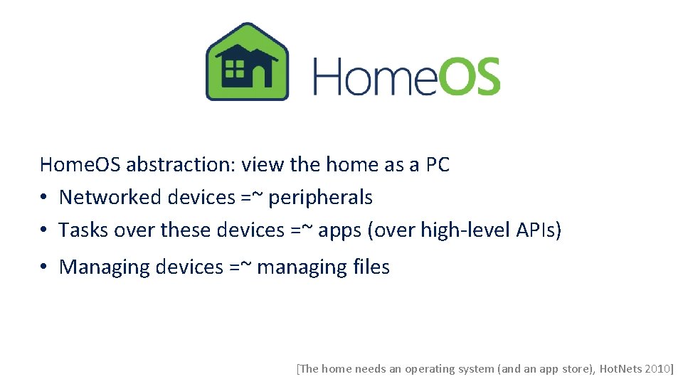 Home. OS abstraction: view the home as a PC • Networked devices =~ peripherals