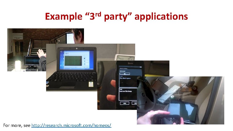 Example “ 3 rd party” applications For more, see http: //research. microsoft. com/homeos/ 