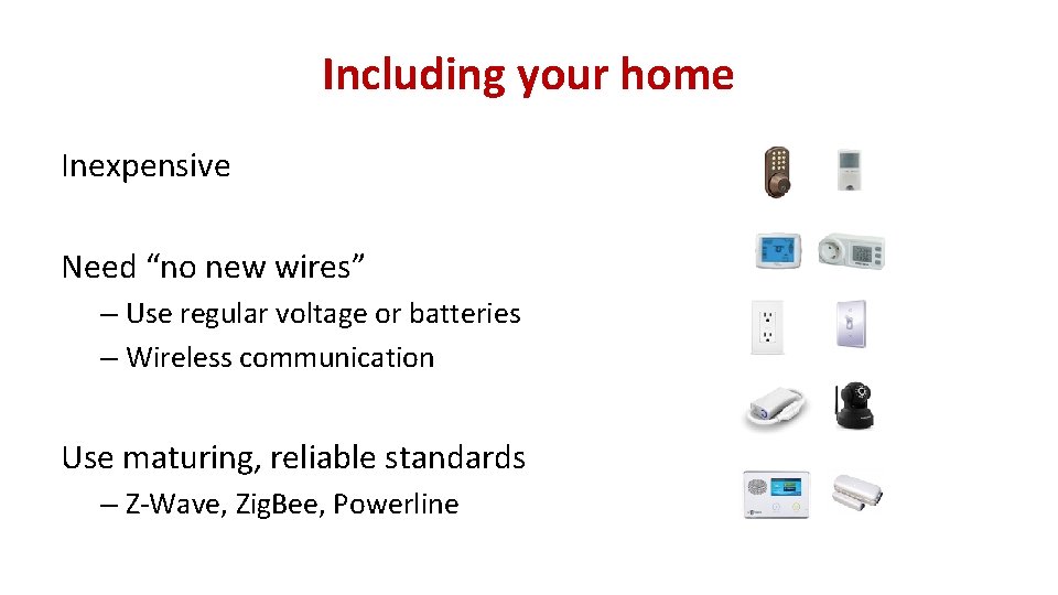 Including your home Inexpensive Need “no new wires” – Use regular voltage or batteries