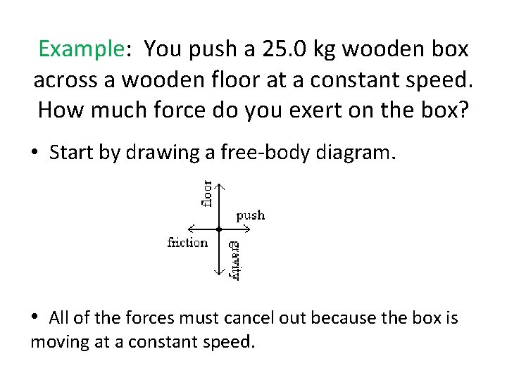 Example: You push a 25. 0 kg wooden box across a wooden floor at