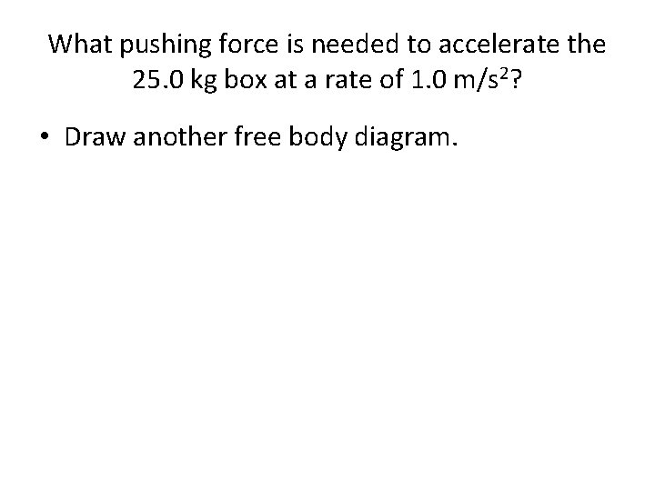 What pushing force is needed to accelerate the 25. 0 kg box at a