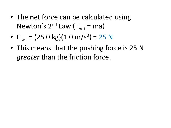  • The net force can be calculated using Newton’s 2 nd Law (Fnet