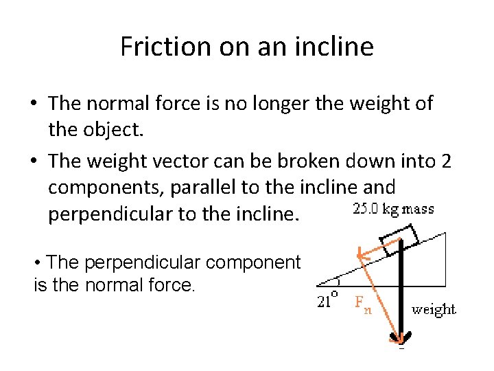 Friction on an incline • The normal force is no longer the weight of