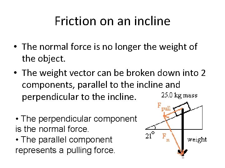 Friction on an incline • The normal force is no longer the weight of