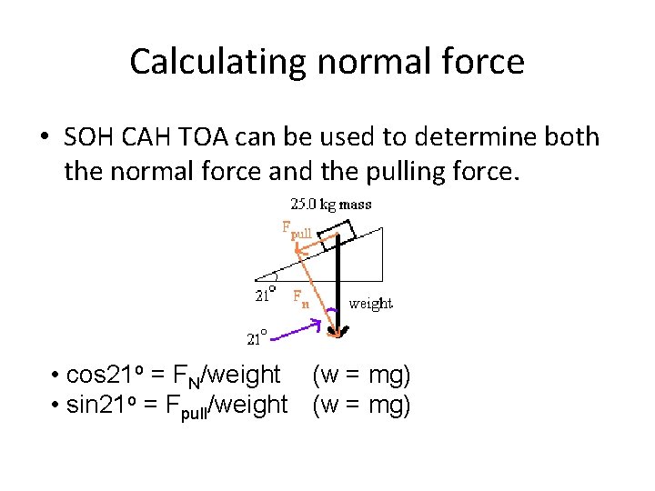 Calculating normal force • SOH CAH TOA can be used to determine both the