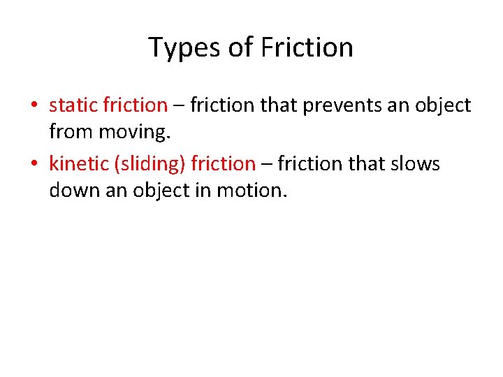 Types of Friction • static friction – friction that prevents an object from moving.