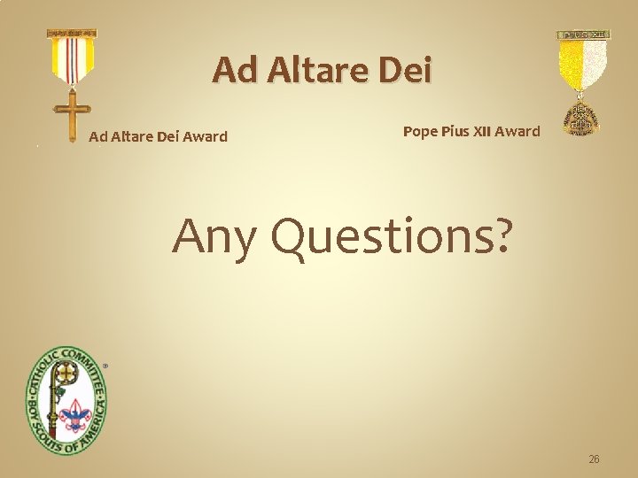 Ad Altare Dei Award Pope Pius XII Award Any Questions? 26 