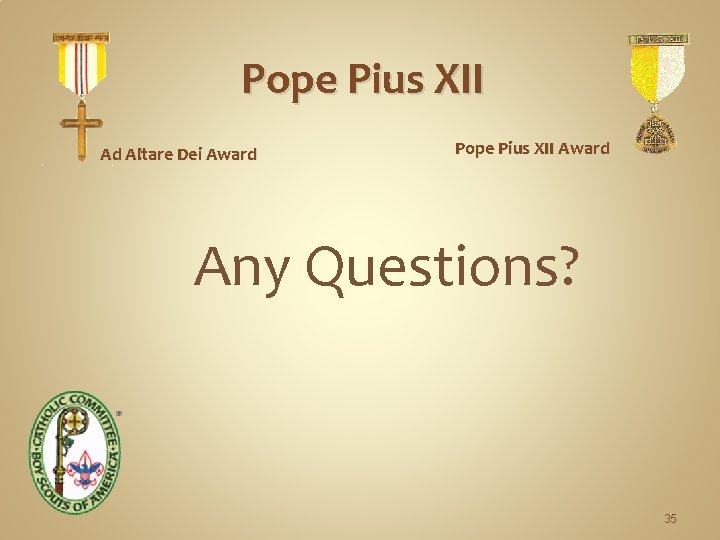 Pope Pius XII Ad Altare Dei Award Pope Pius XII Award Any Questions? 35