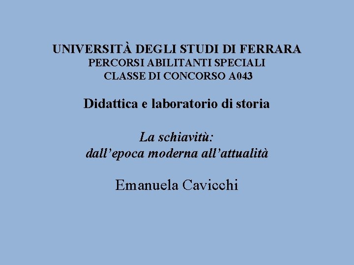 UNIVERSITÀ DEGLI STUDI DI FERRARA PERCORSI ABILITANTI SPECIALI CLASSE DI CONCORSO A 043 Didattica