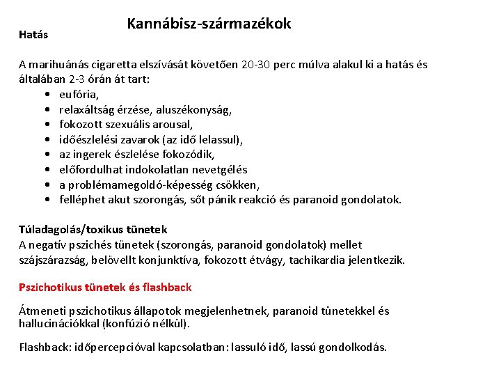 Hatás Kannábisz-származékok A marihuánás cigaretta elszívását követően 20 -30 perc múlva alakul ki a Hatás Kannábisz-származékok A marihuánás cigaretta elszívását követően 20 -30 perc múlva alakul ki a