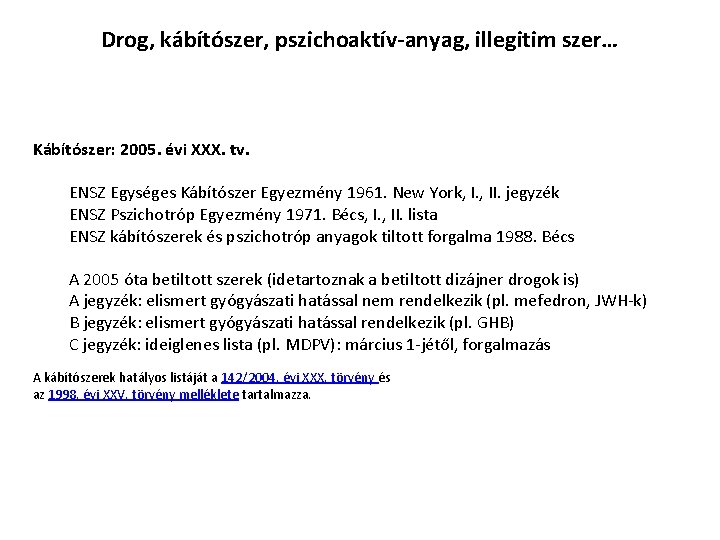 Drog, kábítószer, pszichoaktív-anyag, illegitim szer… Kábítószer: 2005. évi XXX. tv. ENSZ Egységes Kábítószer Egyezmény Drog, kábítószer, pszichoaktív-anyag, illegitim szer… Kábítószer: 2005. évi XXX. tv. ENSZ Egységes Kábítószer Egyezmény