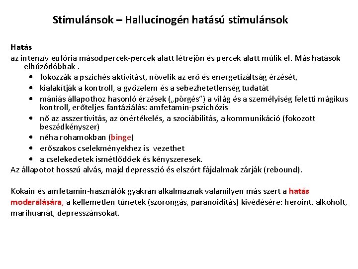 Stimulánsok – Hallucinogén hatású stimulánsok Hatás az intenzív eufória másodpercek-percek alatt létrejön és percek Stimulánsok – Hallucinogén hatású stimulánsok Hatás az intenzív eufória másodpercek-percek alatt létrejön és percek