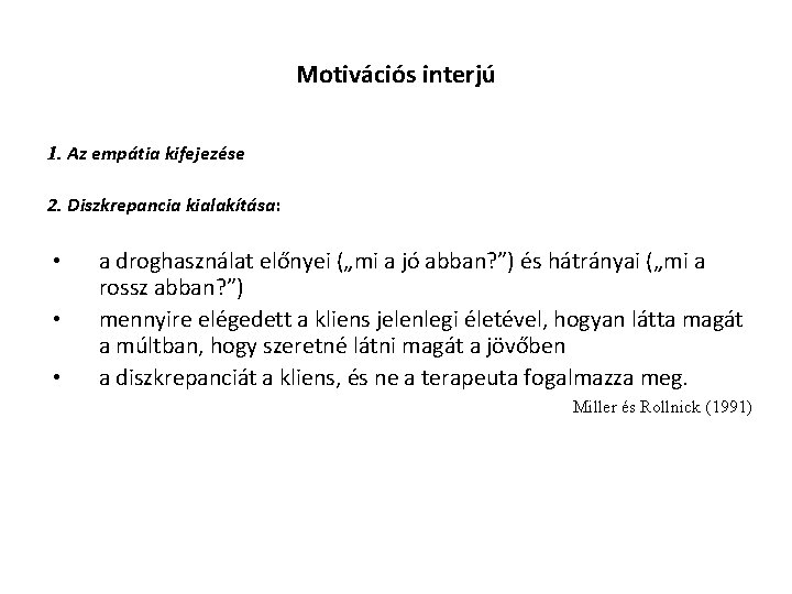 Motivációs interjú 1. Az empátia kifejezése 2. Diszkrepancia kialakítása: • • • a droghasználat