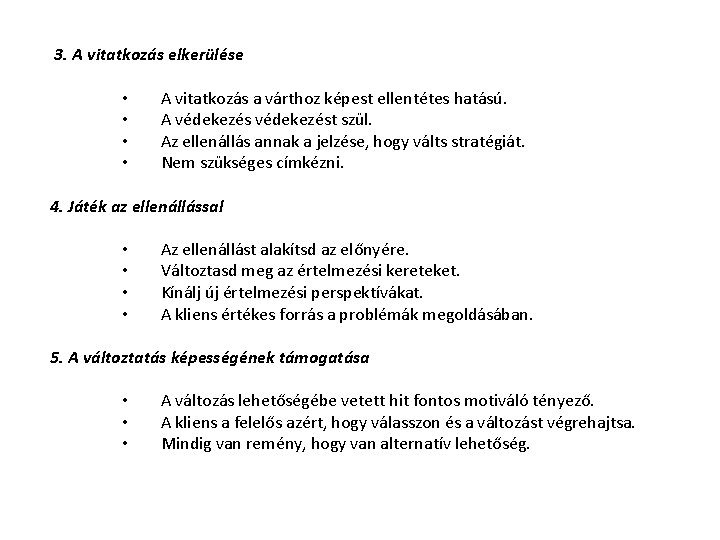 3. A vitatkozás elkerülése • • A vitatkozás a várthoz képest ellentétes hatású. A