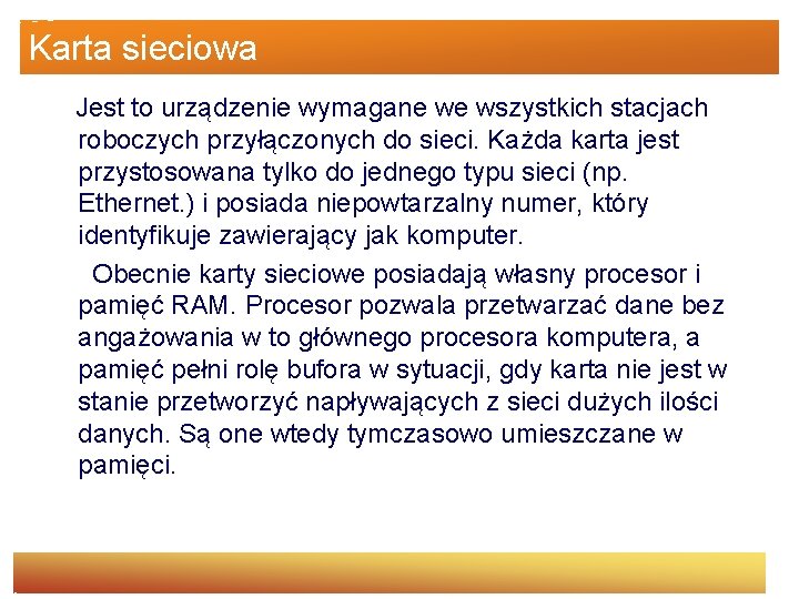 Karta sieciowa Jest to urządzenie wymagane we wszystkich stacjach roboczych przyłączonych do sieci. Każda