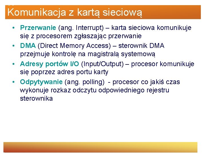 Komunikacja z kartą sieciową • Przerwanie (ang. Interrupt) – karta sieciowa komunikuje się z