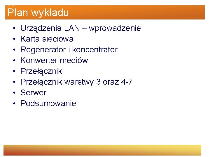 Plan wykładu • • Urządzenia LAN – wprowadzenie Karta sieciowa Regenerator i koncentrator Konwerter