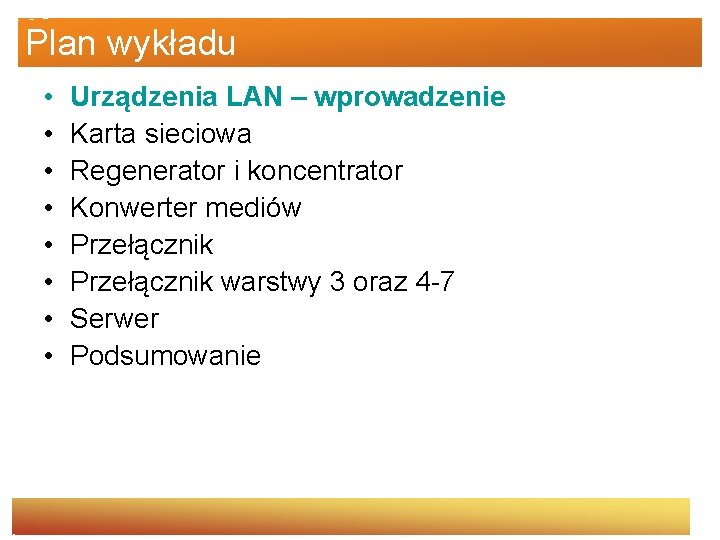 Plan wykładu • • Urządzenia LAN – wprowadzenie Karta sieciowa Regenerator i koncentrator Konwerter