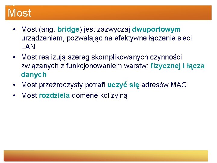 Most • Most (ang. bridge) jest zazwyczaj dwuportowym urządzeniem, pozwalając na efektywne łączenie sieci