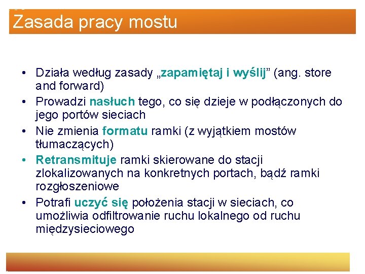 Zasada pracy mostu • Działa według zasady „zapamiętaj i wyślij” (ang. store and forward)