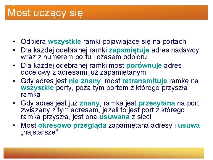 Most uczący się • Odbiera wszystkie ramki pojawiające się na portach • Dla każdej