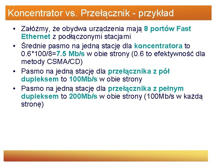 Koncentrator vs. Przełącznik - przykład • Załóżmy, że obydwa urządzenia mają 8 portów Fast