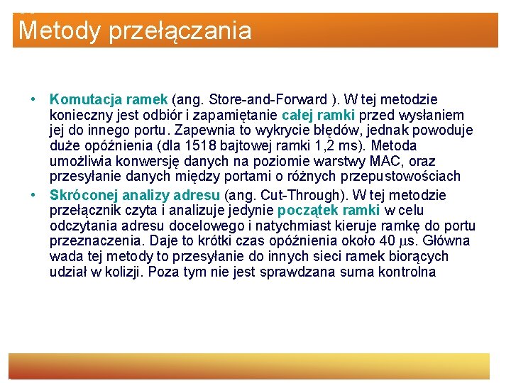 Metody przełączania • Komutacja ramek (ang. Store-and-Forward ). W tej metodzie konieczny jest odbiór