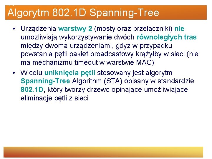 Algorytm 802. 1 D Spanning-Tree • Urządzenia warstwy 2 (mosty oraz przełączniki) nie umożliwiają