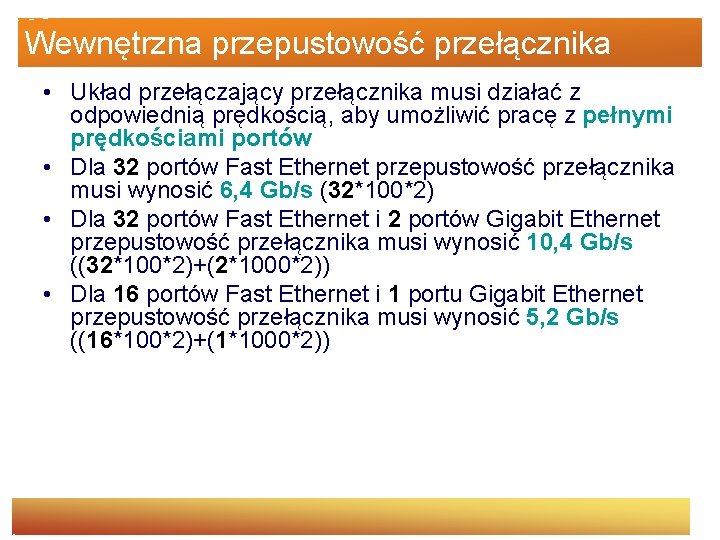 Wewnętrzna przepustowość przełącznika • Układ przełączający przełącznika musi działać z odpowiednią prędkością, aby umożliwić