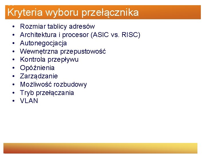 Kryteria wyboru przełącznika • • • Rozmiar tablicy adresów Architektura i procesor (ASIC vs.