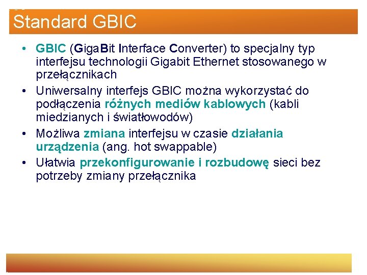 Standard GBIC • GBIC (Giga. Bit Interface Converter) to specjalny typ interfejsu technologii Gigabit